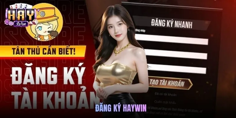 Hướng Dẫn Đăng Ký Haywin Trải Nghiệm Giải Trí Online Đỉnh Cao