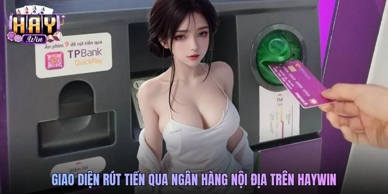 Giao diện rút tiền qua ngân hàng nội địa trên Haywin